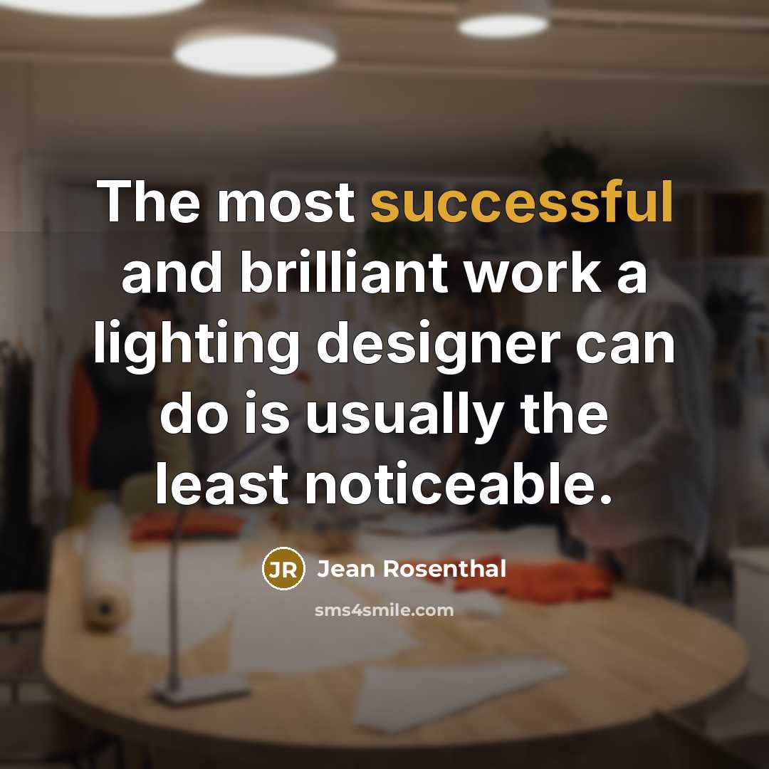 “The most successful and brilliant work a lighting designer can…” quote by Jean Rosenthal