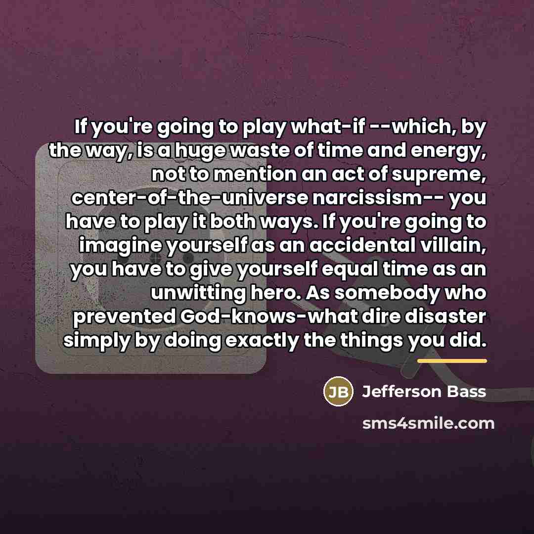 “If you're going to play what-if --which, by the way,…” quote by Jefferson Bass