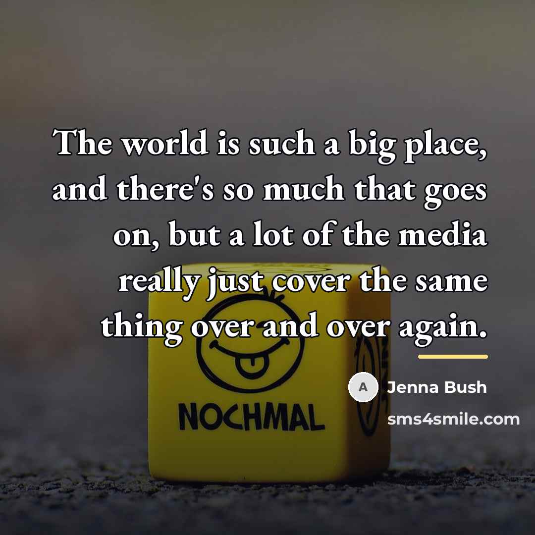 “The world is such a big place, and there's so…” quote by Jenna Bush
