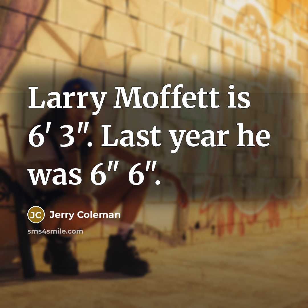 “Larry Moffett is 6' 3". Last year he was 6"…” quote by Jerry Coleman