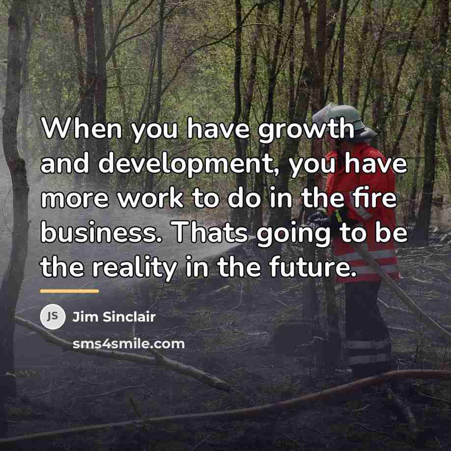 “When you have growth and development, you have more work…” quote by Jim Sinclair