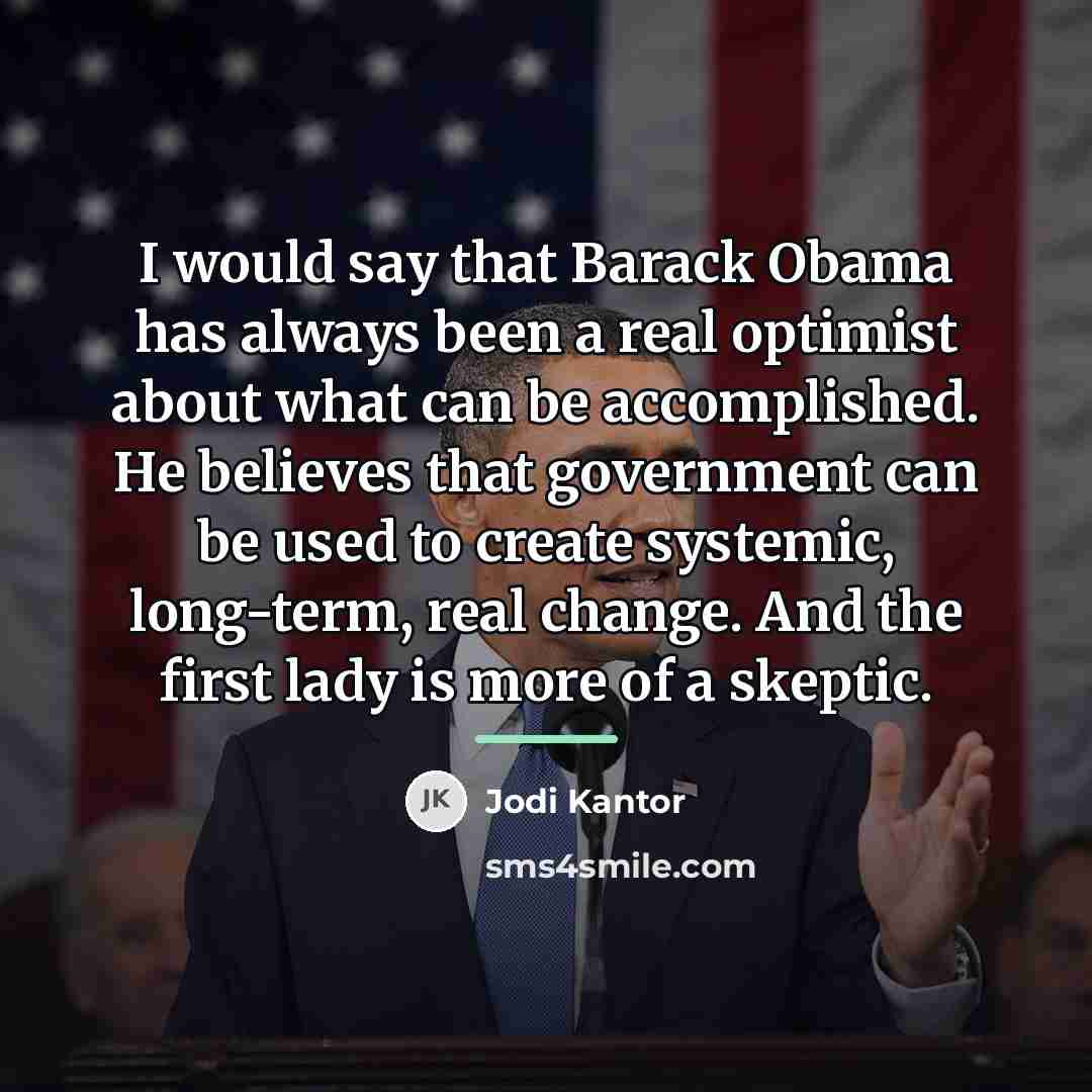 “I would say that Barack Obama has always been a…” quote by Jodi Kantor