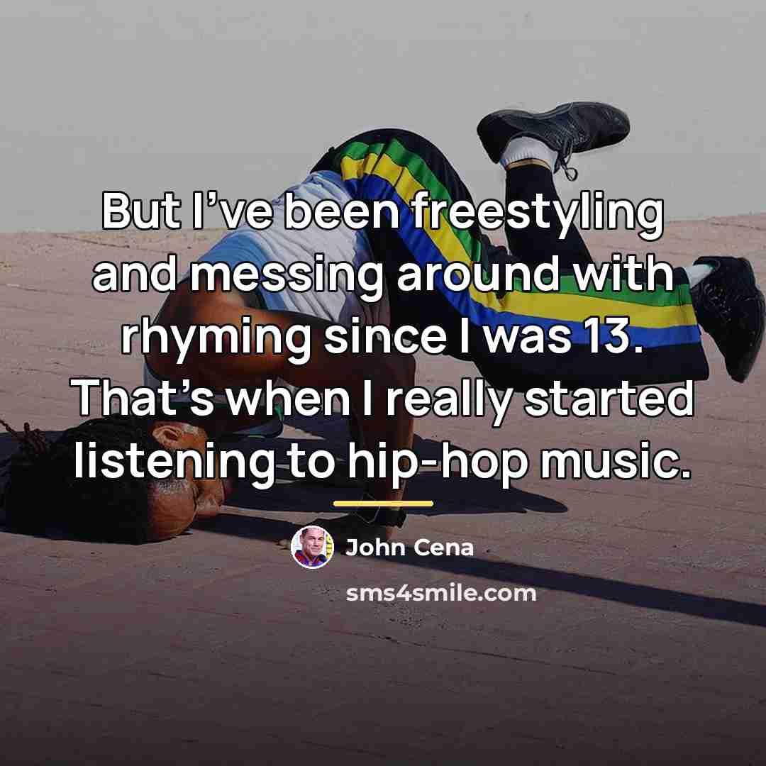 “But I've been freestyling and messing around with rhyming since…” quote by John Cena