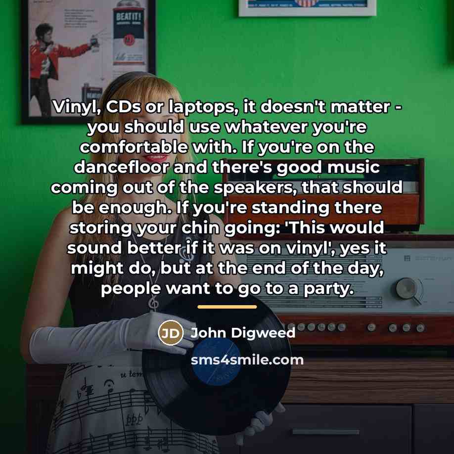 “Vinyl, CDs or laptops, it doesn't matter - you should…” quote by John Digweed