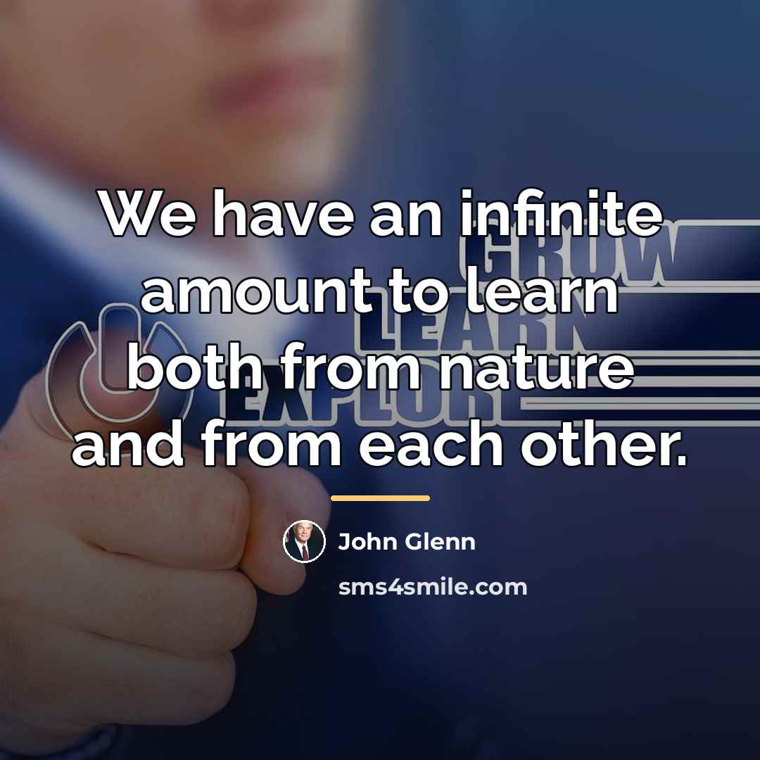 “We have an infinite amount to learn both from nature…” quote by John Glenn