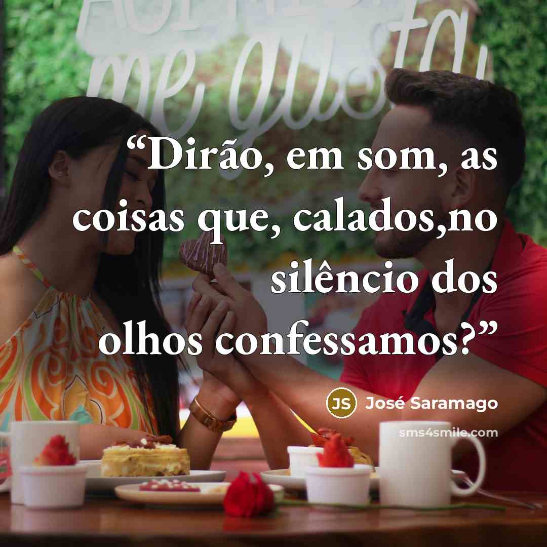 “Dirão, em som, as coisas que, calados,no silêncio dos olhos confessamos?” quote by José Saramago