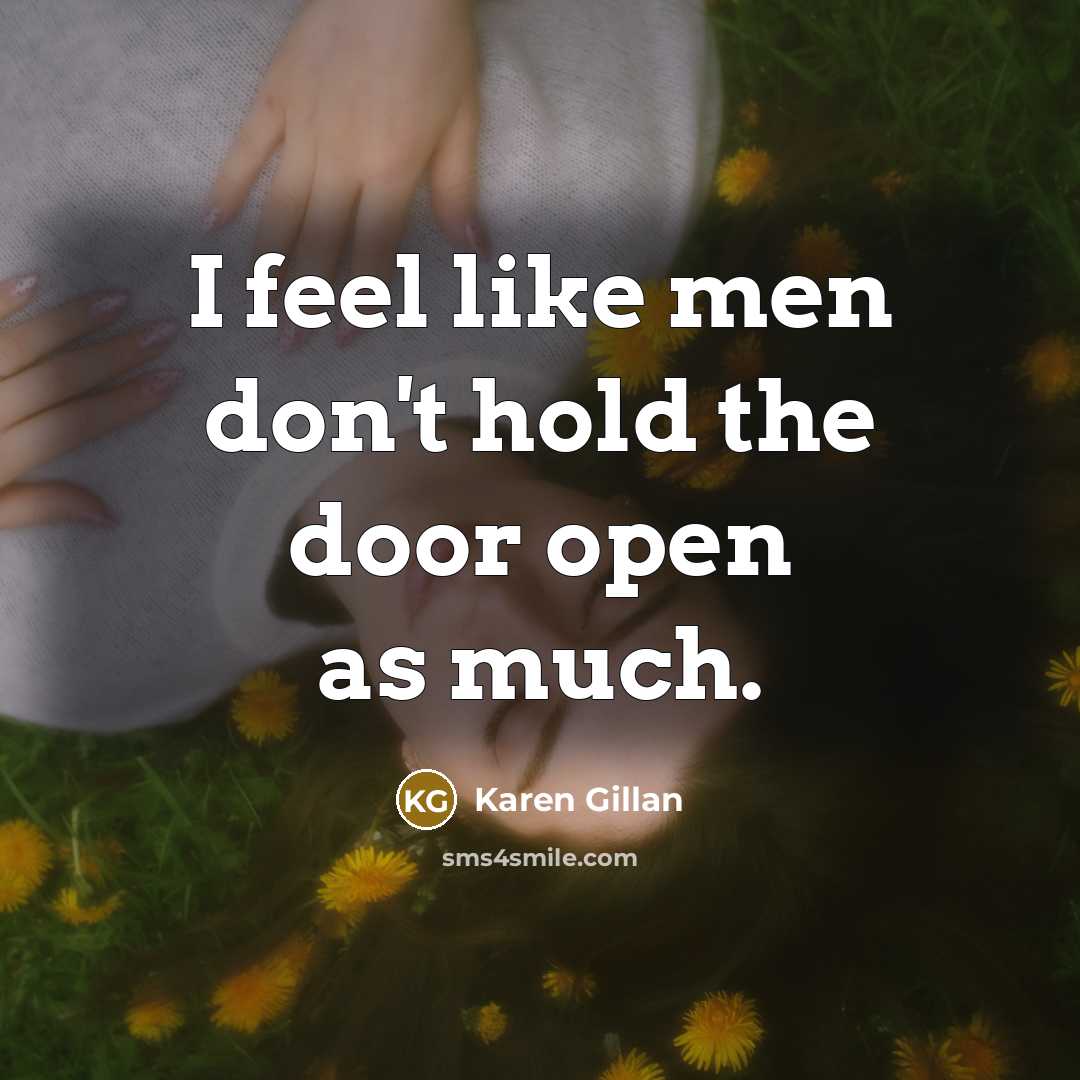 “I feel like men don't hold the door open as…” quote by Karen Gillan