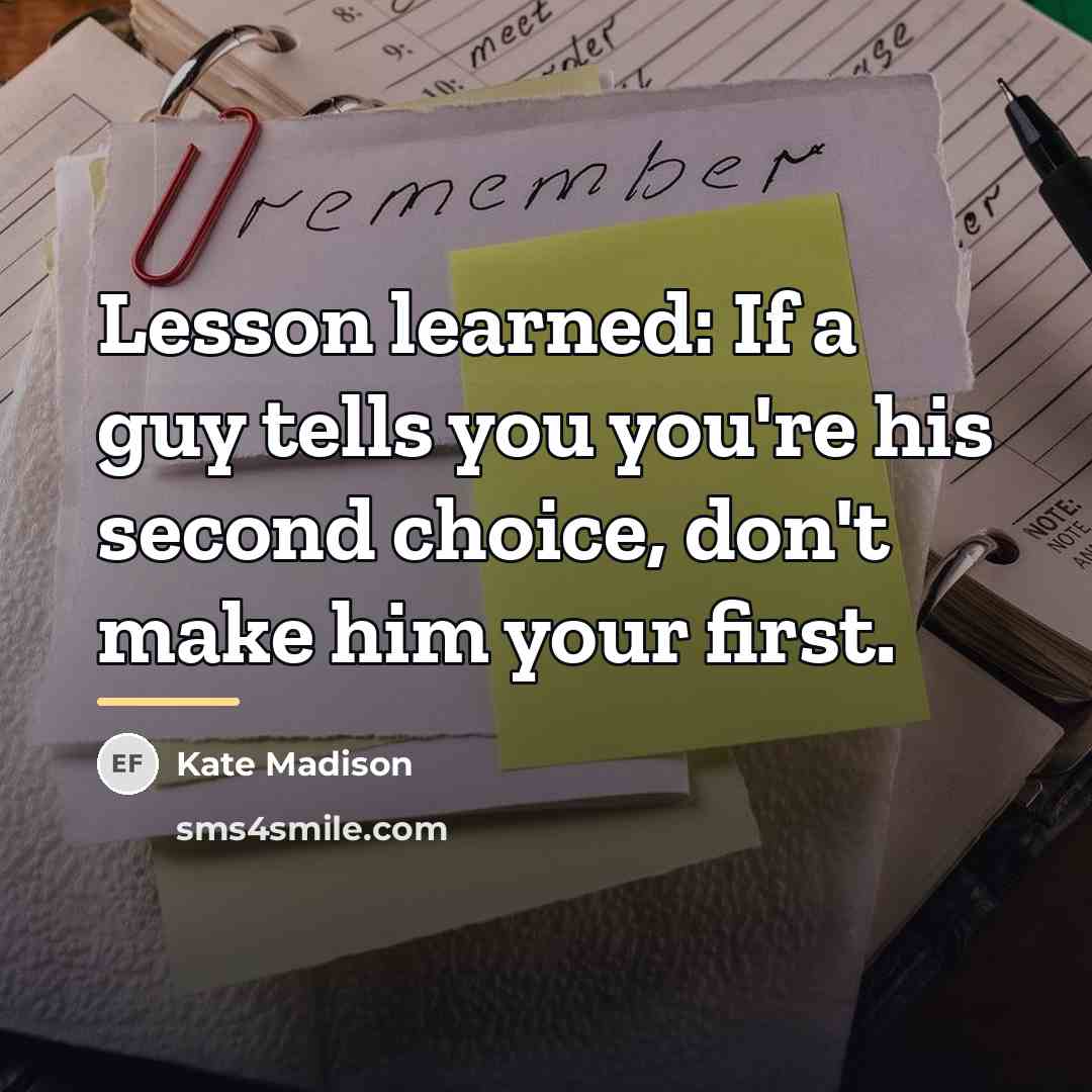 “Lesson learned: If a guy tells you you're his second…” quote by Kate Madison