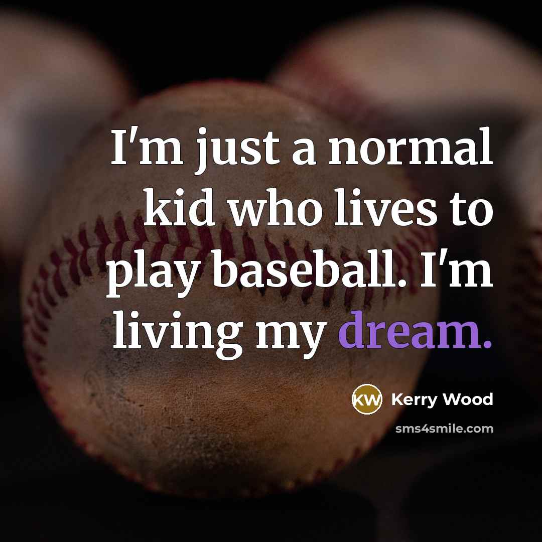 “I'm just a normal kid who lives to play baseball.…” quote by Kerry Wood