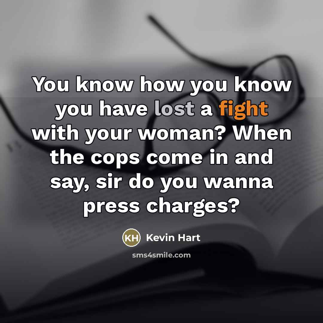 “You know how you know you have lost a fight…” quote by Kevin Hart