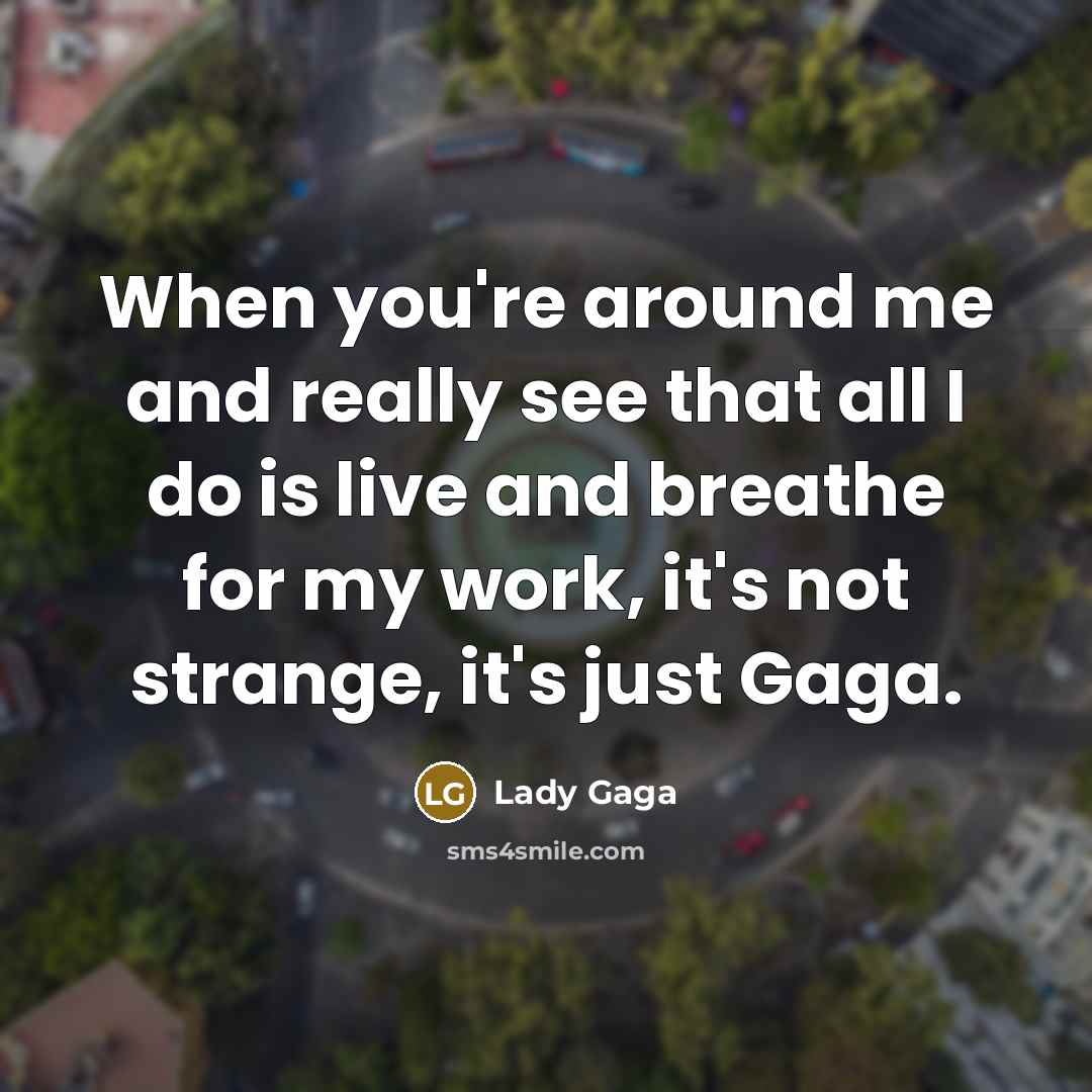 “When you're around me and really see that all I…” quote by Lady Gaga