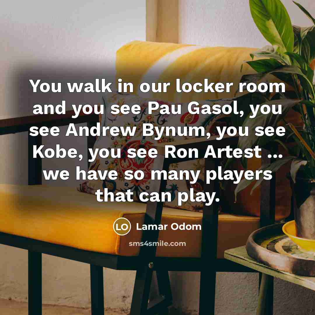 “You walk in our locker room and you see Pau…” quote by Lamar Odom