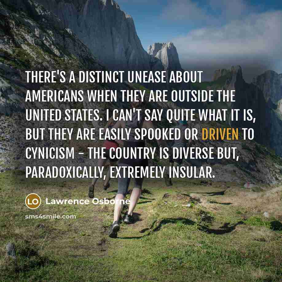 “There's a distinct unease about Americans when they are outside…” quote by Lawrence Osborne