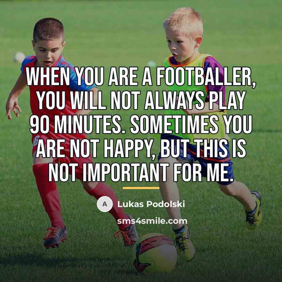 “When you are a footballer, you will not always play…” quote by Lukas Podolski
