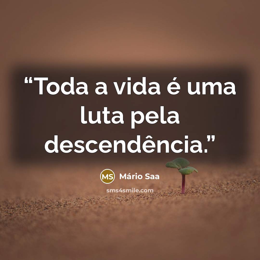 “Toda a vida é uma luta pela descendência.” quote by Mário Saa