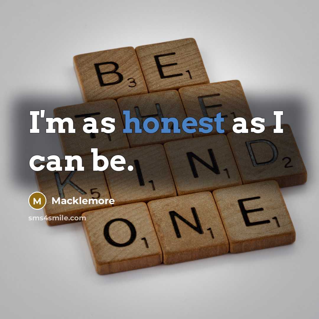 “I'm as honest as I can be.…” quote by Macklemore