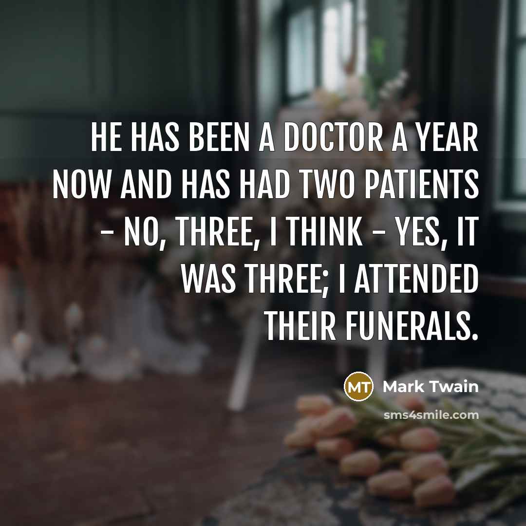 “He has been a doctor a year now and has…” quote by Mark Twain