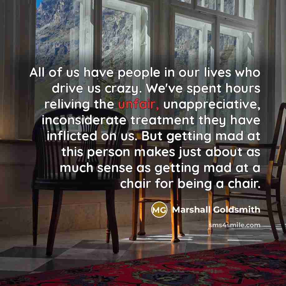 “All of us have people in our lives who drive…” quote by Marshall Goldsmith