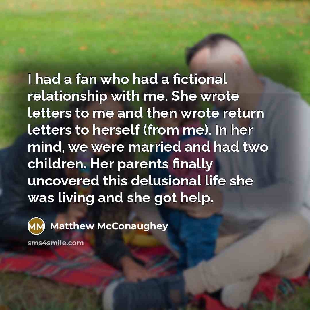 “I had a fan who had a fictional relationship with…” quote by Matthew McConaughey