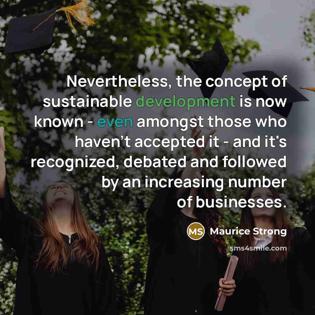 “Nevertheless, the concept of sustainable development is now known -…” quote by Maurice Strong
