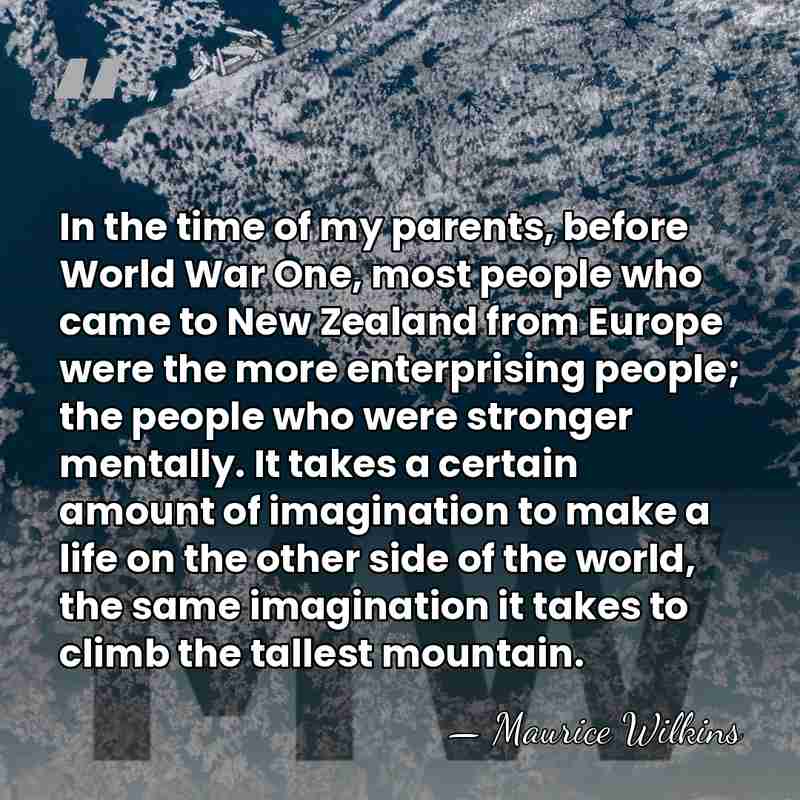 In the time of my parents, before World War One, most people&hellip; - Maurice Wilkins