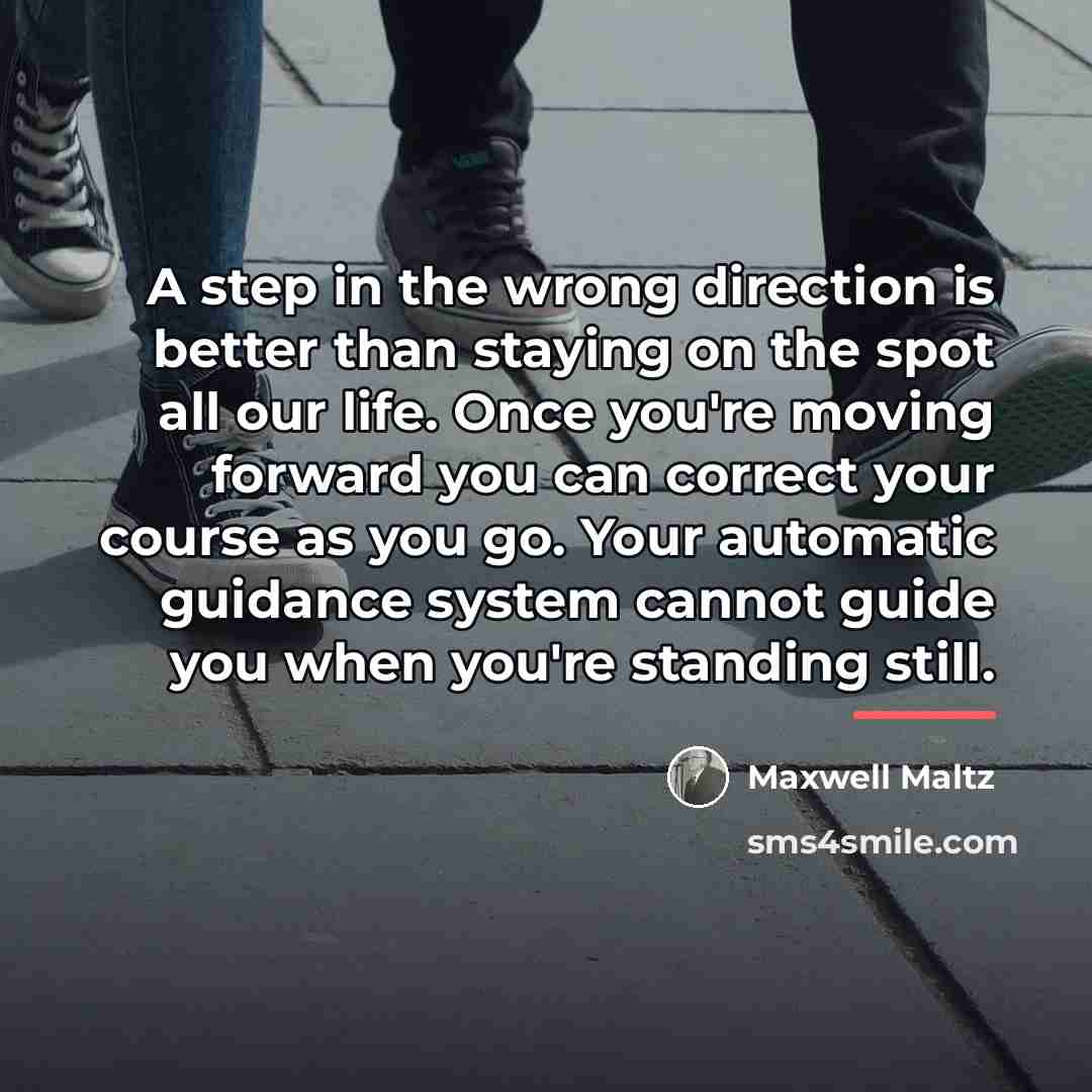 “A step in the wrong direction is better than staying…” quote by Maxwell Maltz