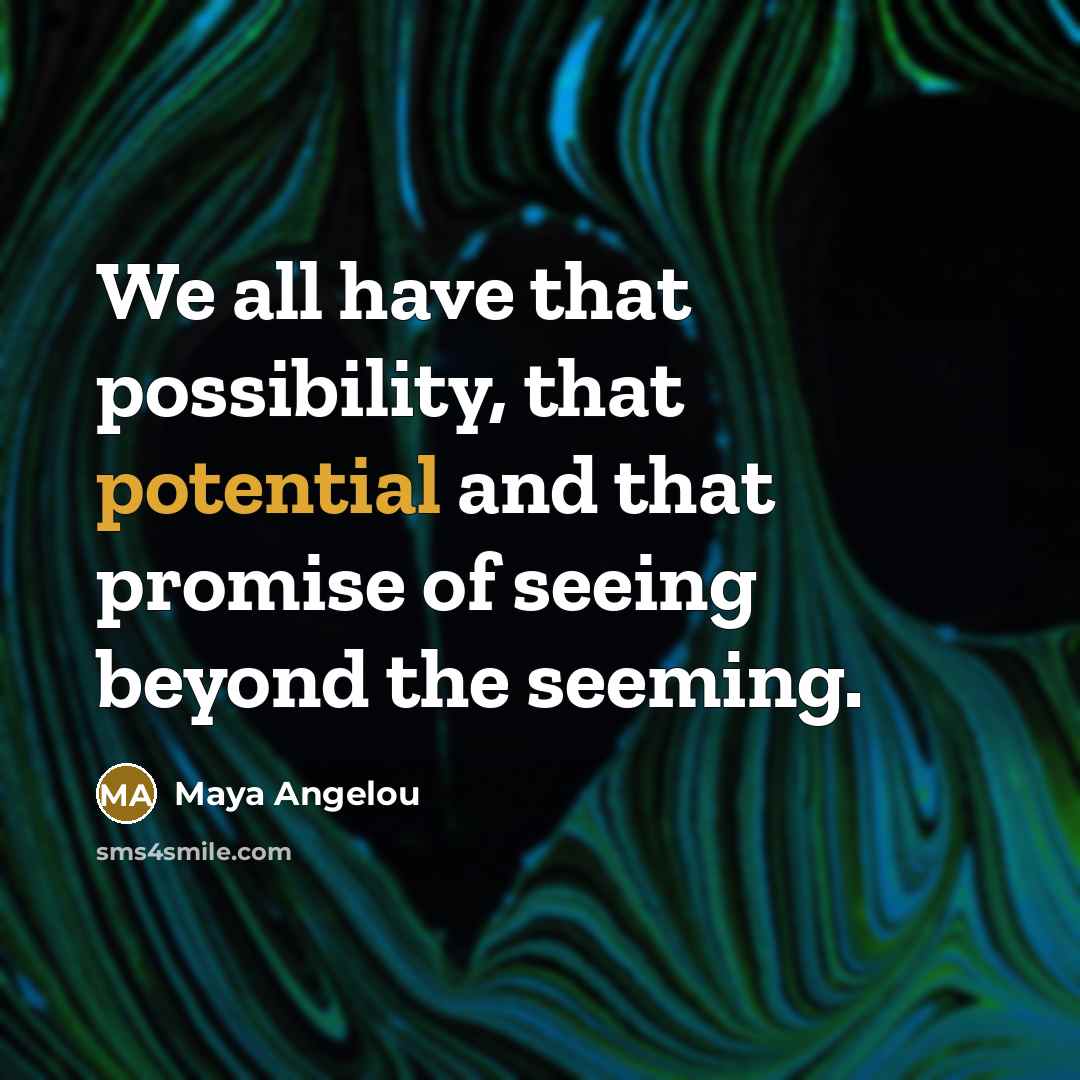“We all have that possibility, that potential and that promise…” quote by Maya Angelou