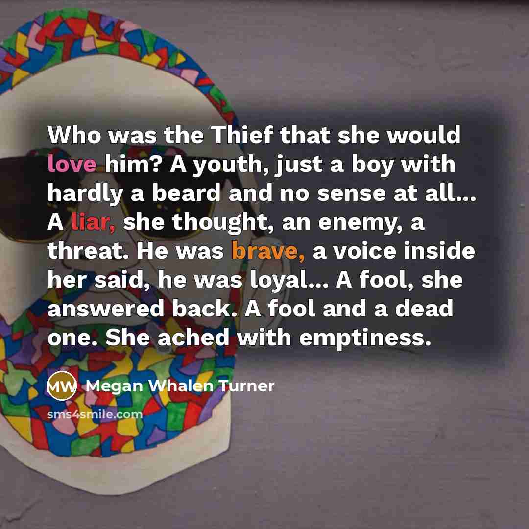 “Who was the Thief that she would love him? A…” quote by Megan Whalen Turner