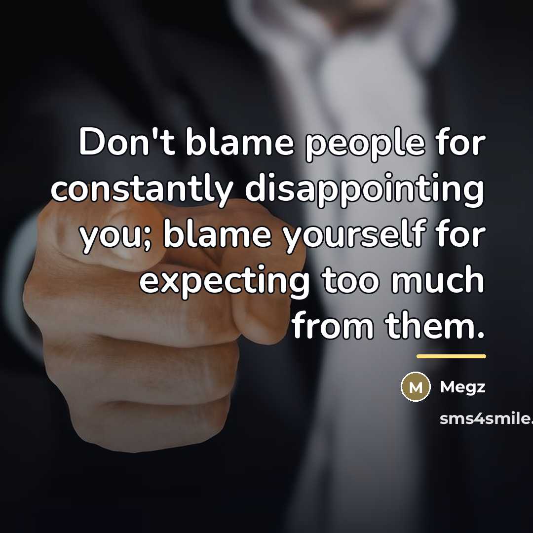 “Don't blame people for constantly disappointing you; blame yourself for…” quote by Megz