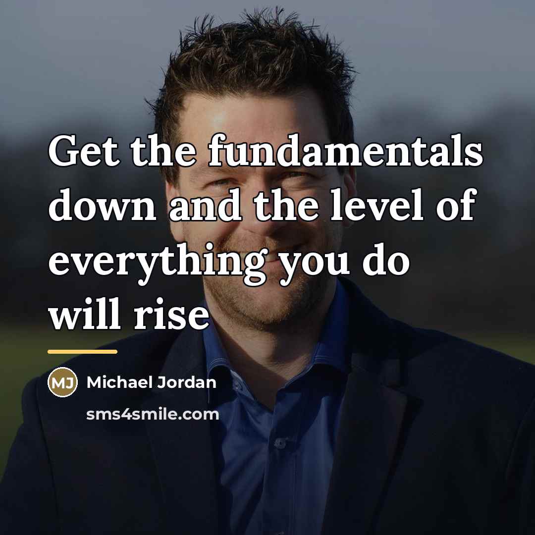 “Get the fundamentals down and the level of everything you…” quote by Michael Jordan