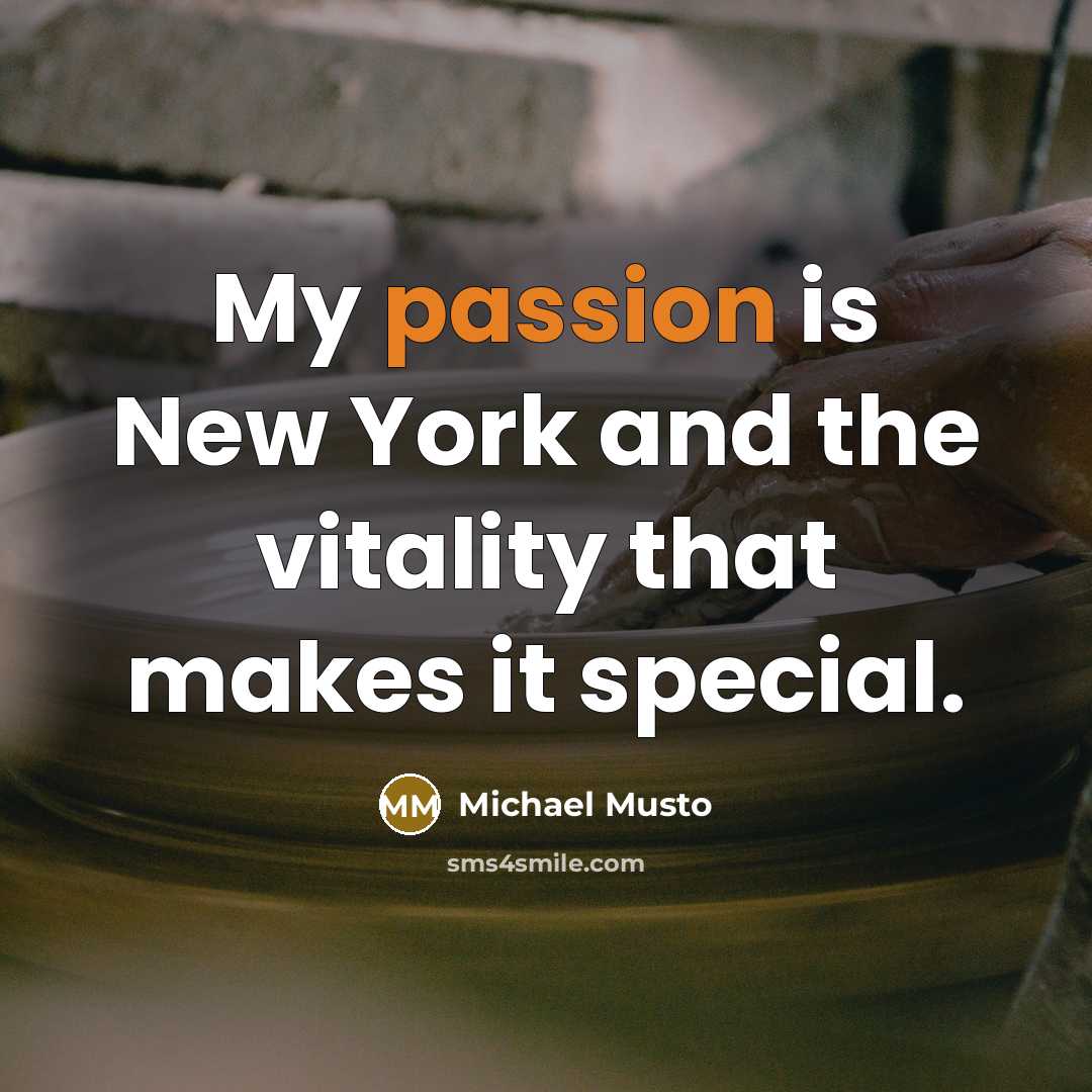 “My passion is New York and the vitality that makes…” quote by Michael Musto