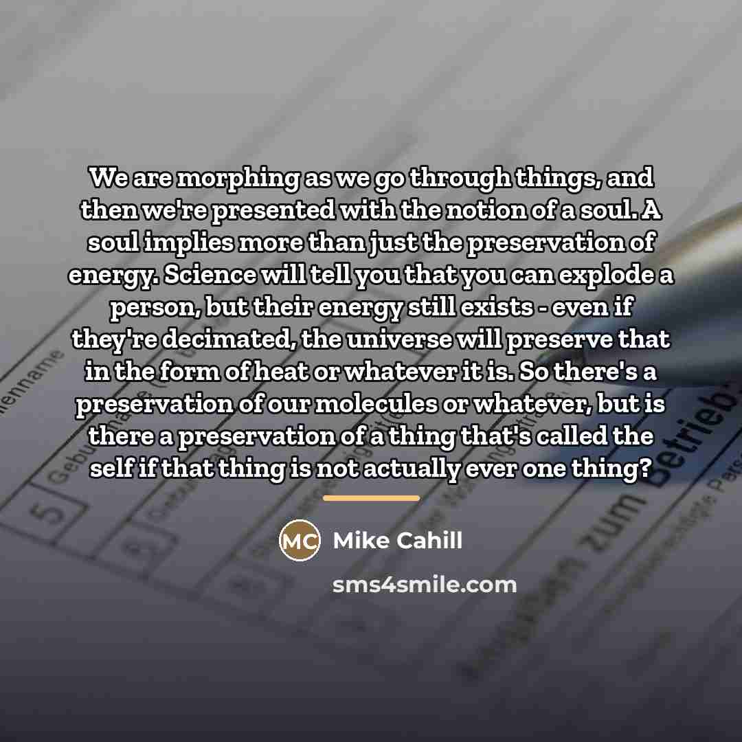 “We are morphing as we go through things, and then…” quote by Mike Cahill