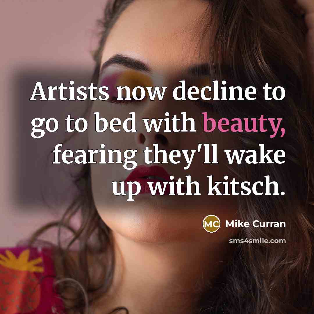 “Artists now decline to go to bed with beauty, fearing…” quote by Mike Curran