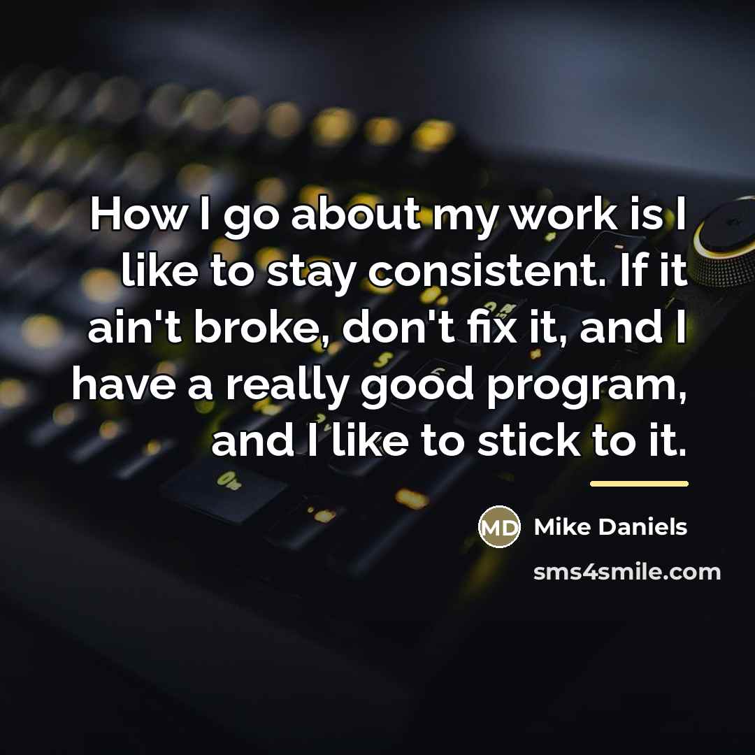 “How I go about my work is I like to…” quote by Mike Daniels