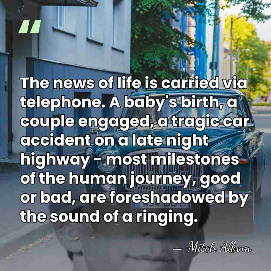 The news of life is carried via telephone. A baby's birth, a&hellip; - Mitch Albom