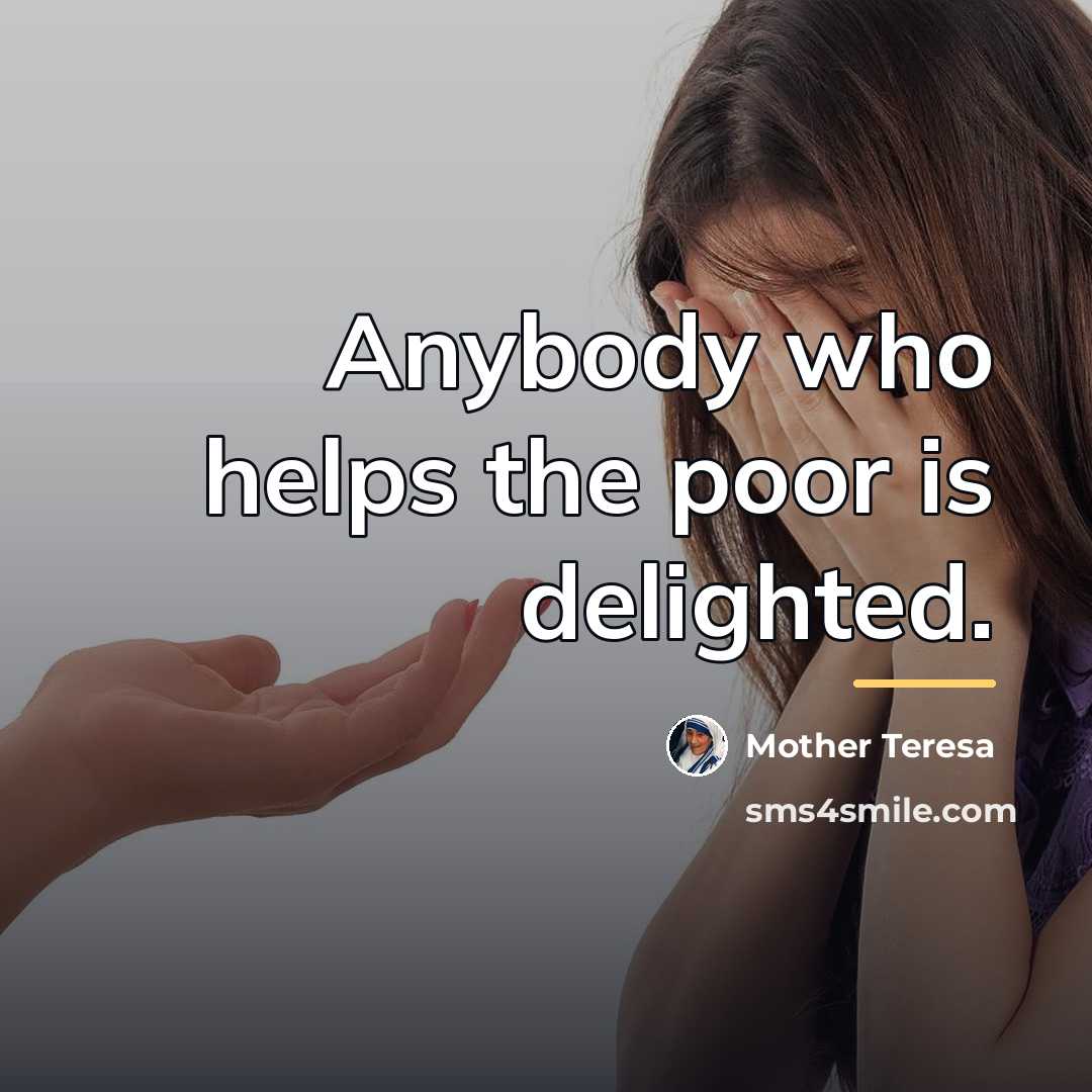 “Anybody who helps the poor is delighted.…” quote by Mother Teresa