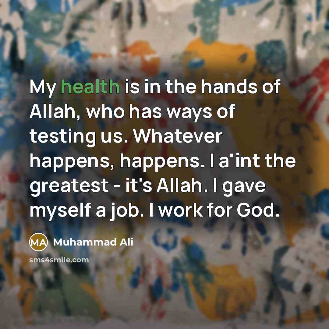 “My health is in the hands of Allah, who has…” quote by Muhammad Ali