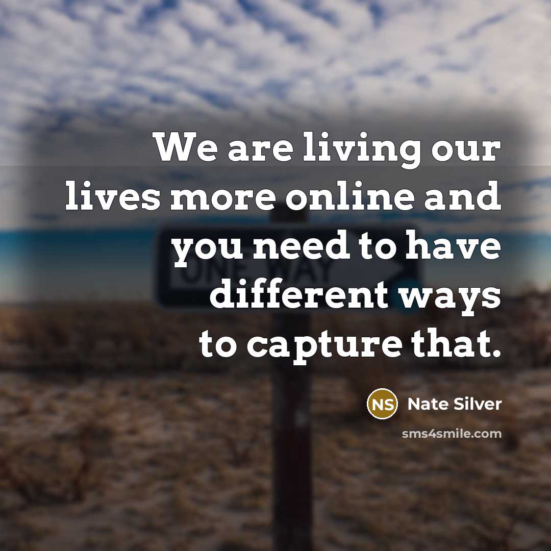 “We are living our lives more online and you need…” quote by Nate Silver