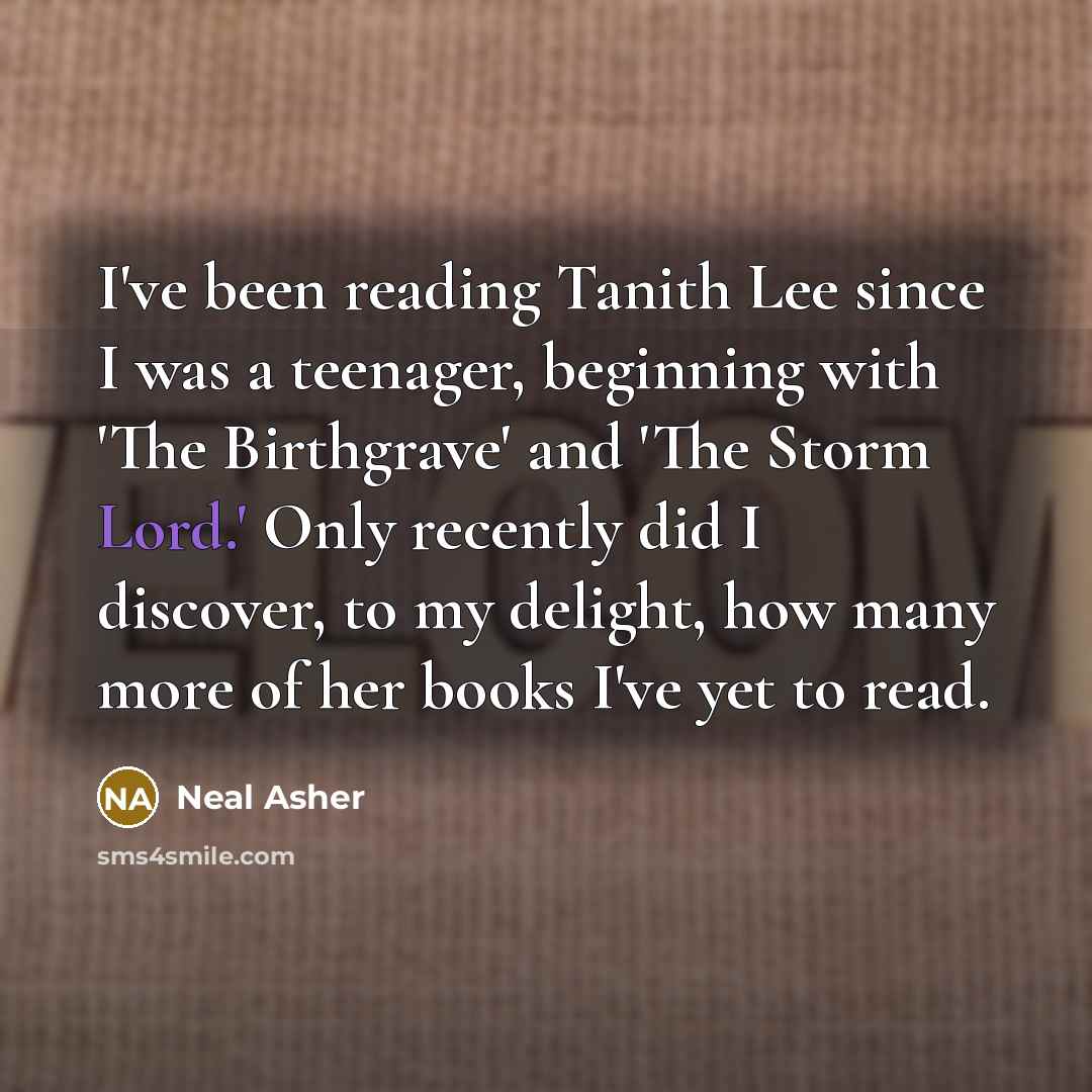 “I've been reading Tanith Lee since I was a teenager,…” quote by Neal Asher