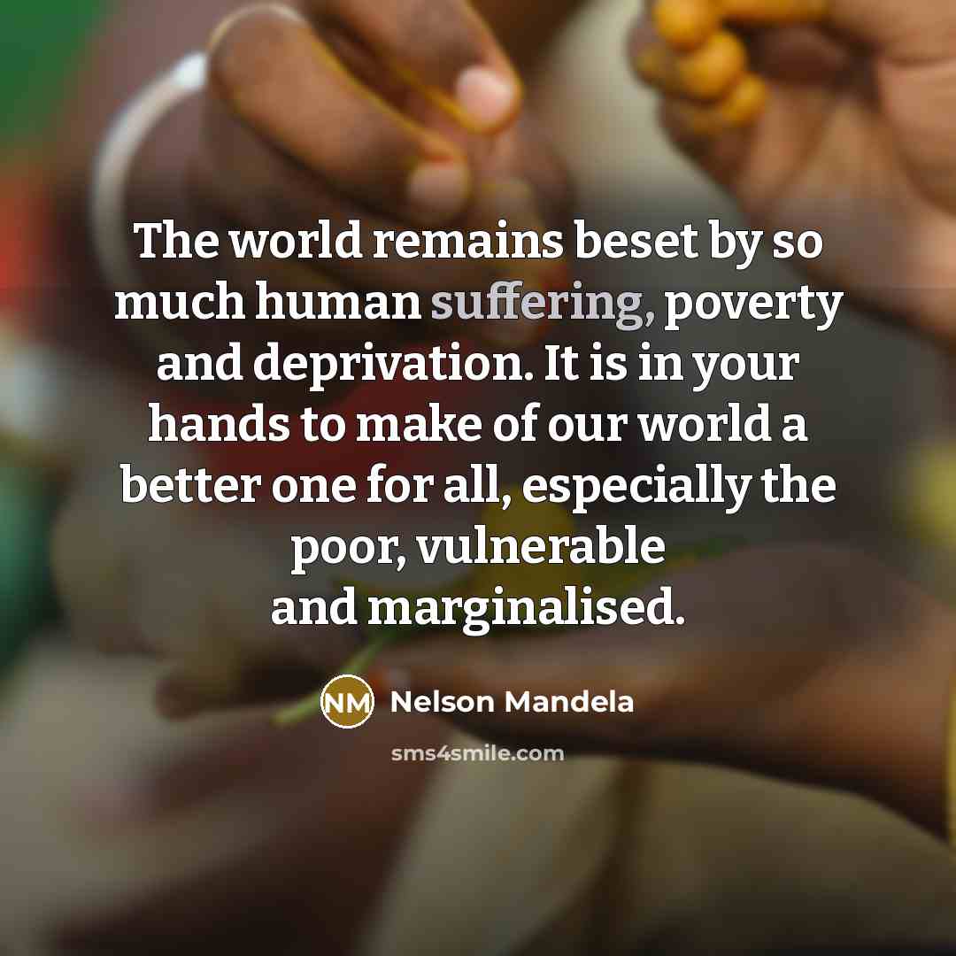 “The world remains beset by so much human suffering, poverty…” quote by Nelson Mandela
