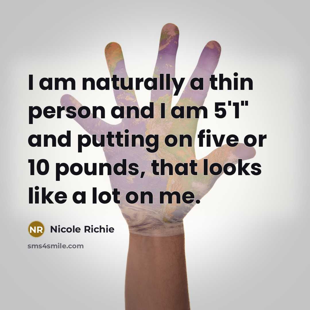 “I am naturally a thin person and I am 5'1"…” quote by Nicole Richie