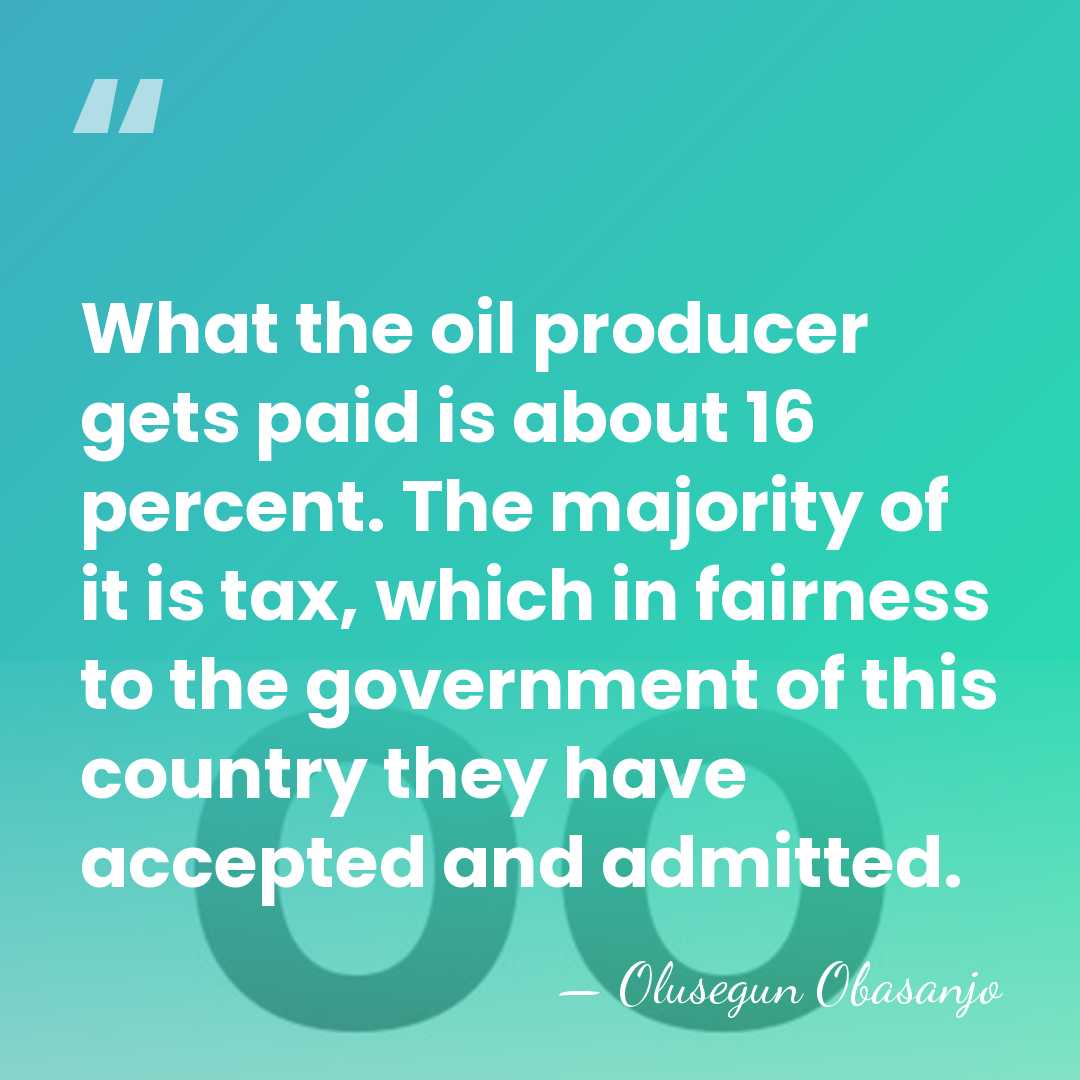 What the oil producer gets paid is about 16 percent. The majority&hellip; - Olusegun Obasanjo