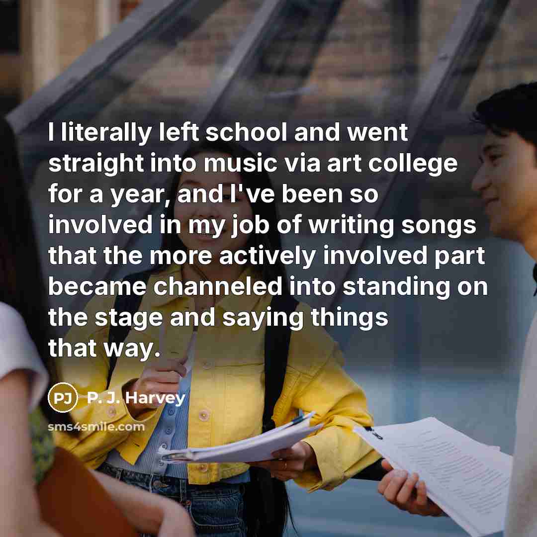 “I literally left school and went straight into music via…” quote by P. J. Harvey