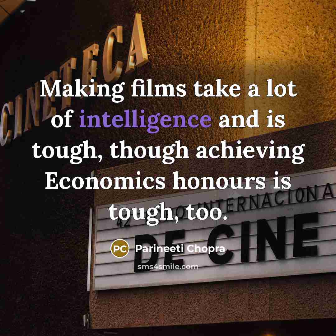 “Making films take a lot of intelligence and is tough,…” quote by Parineeti Chopra