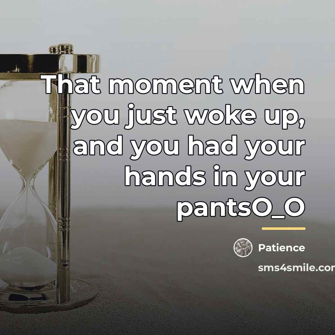 “That moment when you just woke up, and you had…” quote by Patience