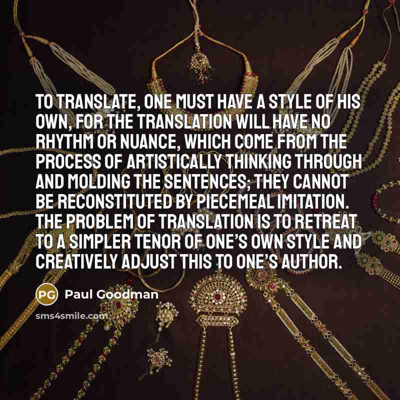 “To translate, one must have a style of his own,…” quote by Paul Goodman