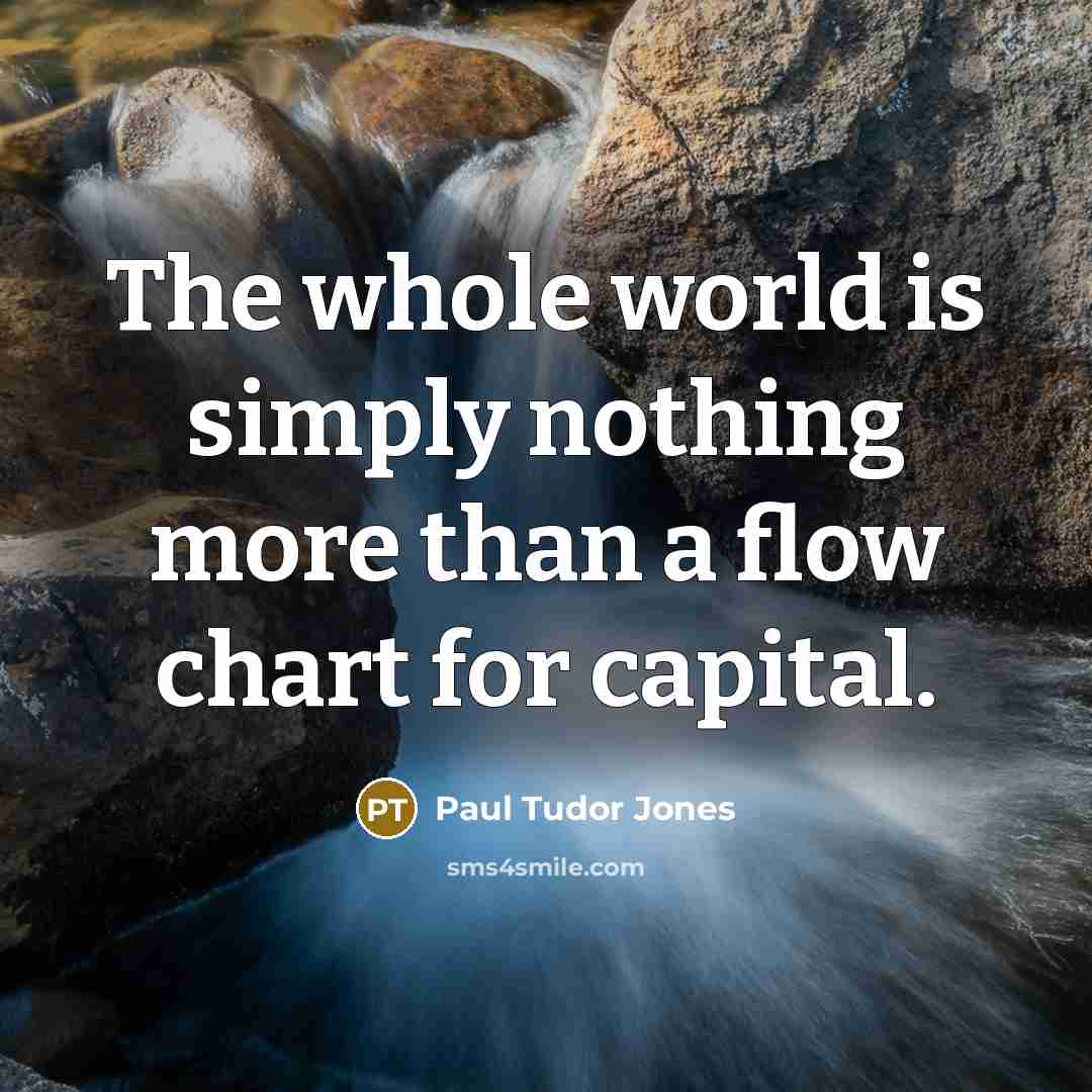“The whole world is simply nothing more than a flow…” quote by Paul Tudor Jones