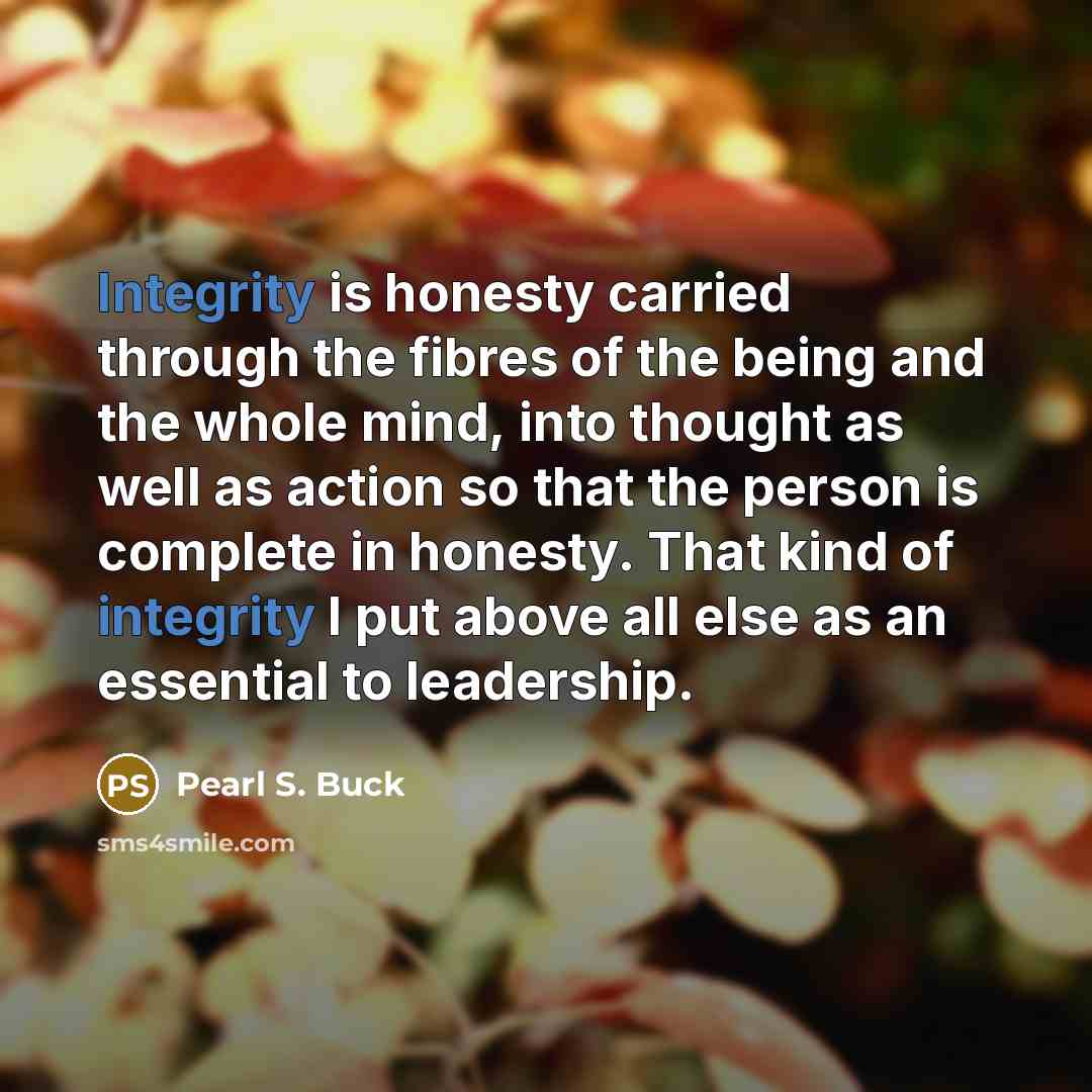 “Integrity is honesty carried through the fibres of the being…” quote by Pearl S. Buck