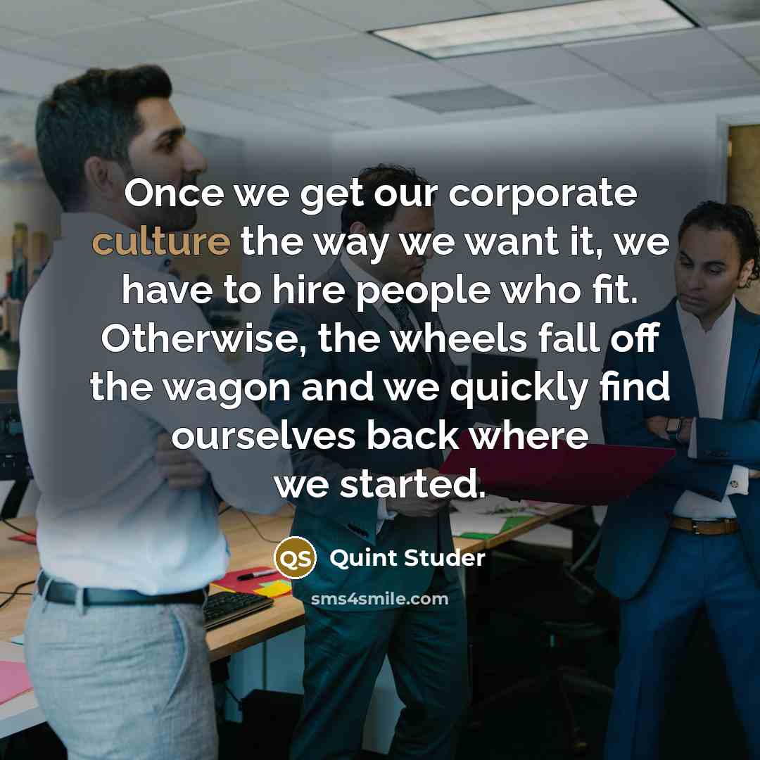 “Once we get our corporate culture the way we want…” quote by Quint Studer