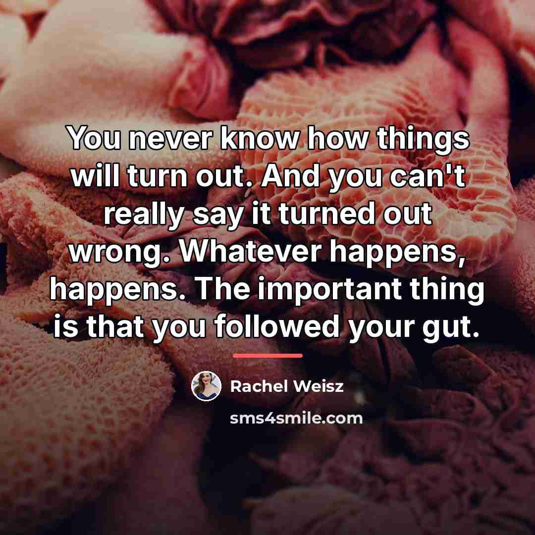 “You never know how things will turn out. And you…” quote by Rachel Weisz